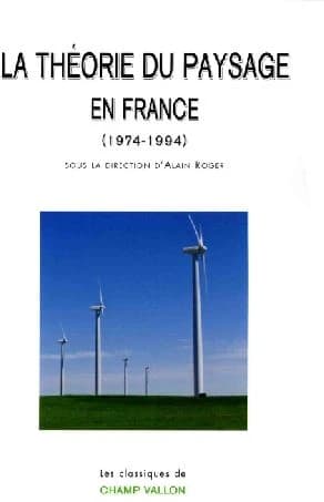 La théorie du paysage en France, 1974-1994 ([Nouvelle éd.]) sous la direction d'Alain Roger