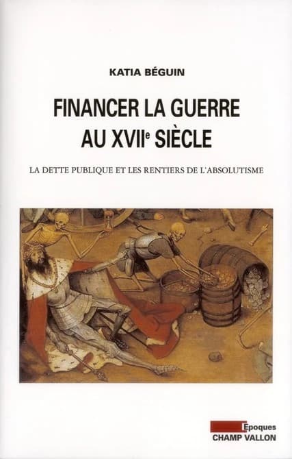 Financer la guerre au XVIIe siècle : la dette publique et les rentiers de l'absolutisme