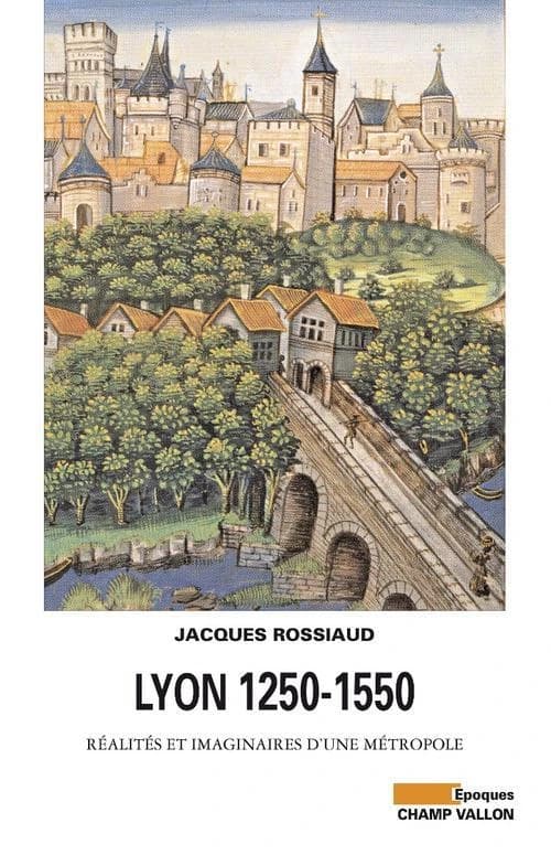 Lyon, 1250-1550 : réalités et imaginaires d'une métropole