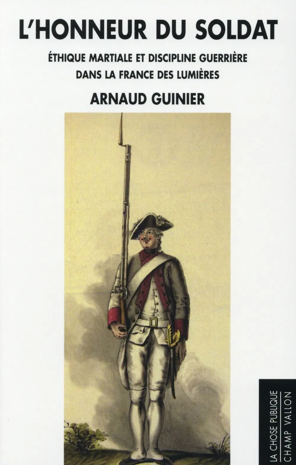 L'honneur du soldat : éthique martiale et discipline guerrière dans la France des Lumières