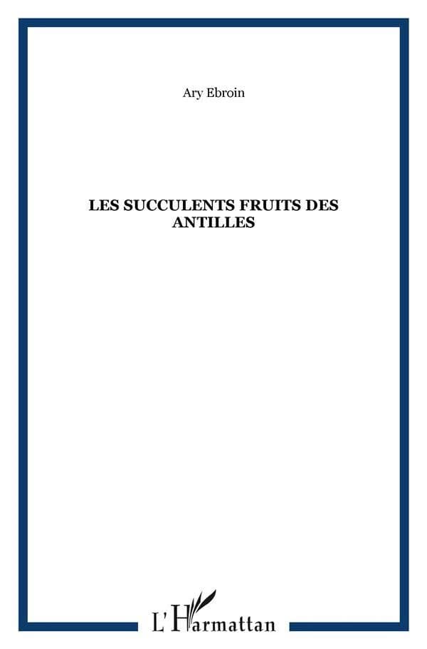 Les succulents fruits des Antilles : préparations diverses, desserts, jus