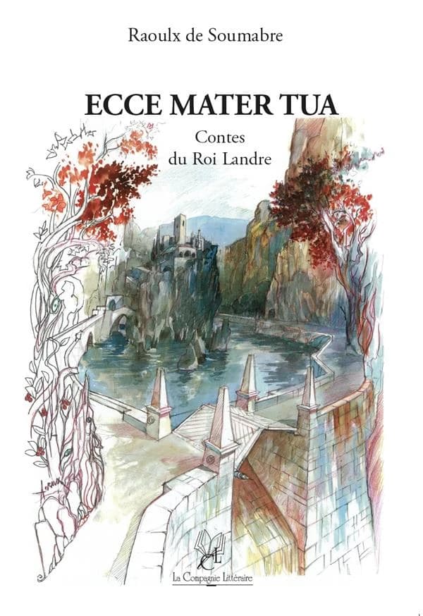 Ecce mater tua : contes du roi Landre