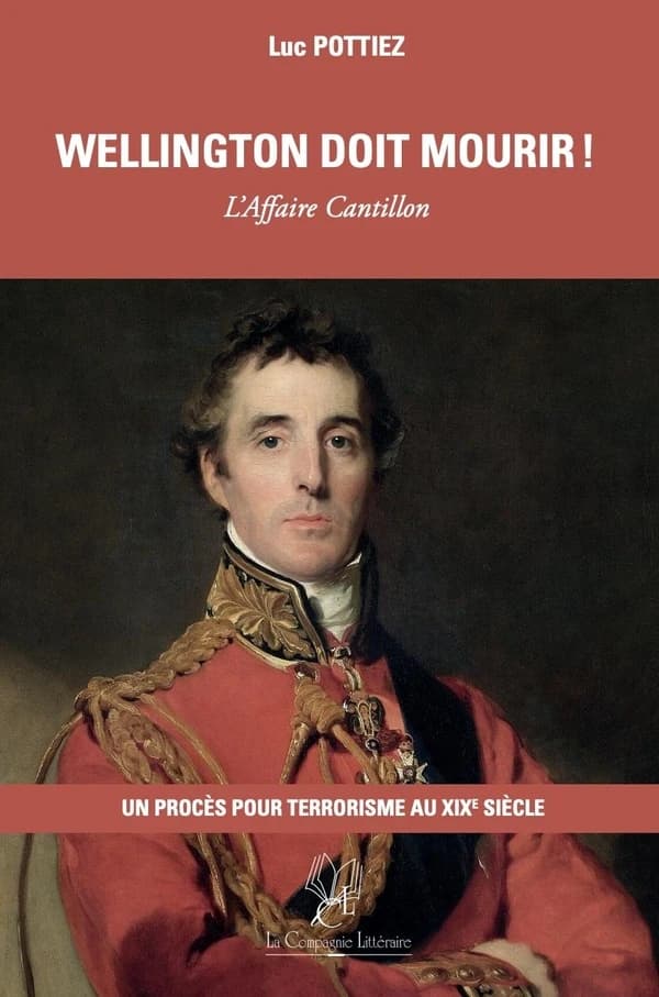 Wellington doit mourir ! : L affaire Cantillon - Un procès pour terrorisme au XIXe siècle