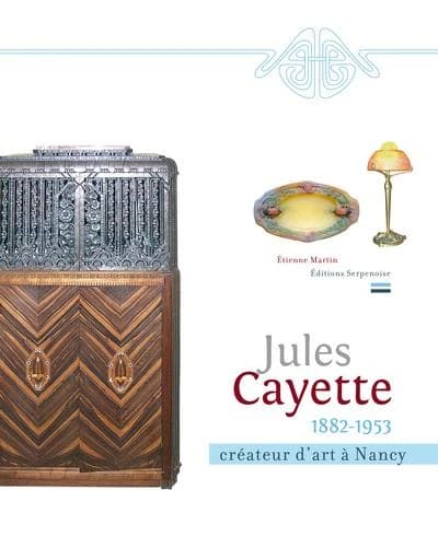 Jules Cayette, 1882-1953 : créateur d'art à Nancy