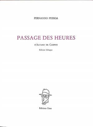 Passage des heures : d'Alvaro de Campos (Éd. bilingue) Fernando Pessoa ; traduit du portugais par Jean-Louis Giovannoni, Isabelle Hourcade, Rémy Hourcade... [et al.]