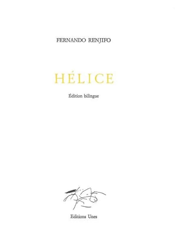 Hélice (Éd. bilingue) Fernando Renjifo ; traduit de l'espagnol par François Heusbourg