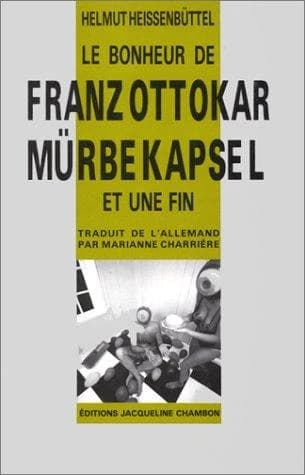 Le Bonheur de Franz Ottokar Mürbekapsel et une fin : [nouvelles]