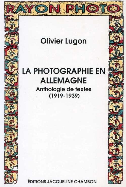 La photographie en Allemagne : anthologie de textes, 1919-1939