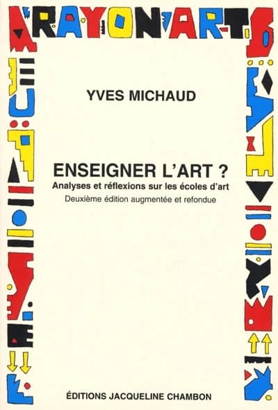 Enseigner l'art ? : analyses et réflexions sur les écoles d'art (2e éd. augm. et refondue) Yves Michaud
