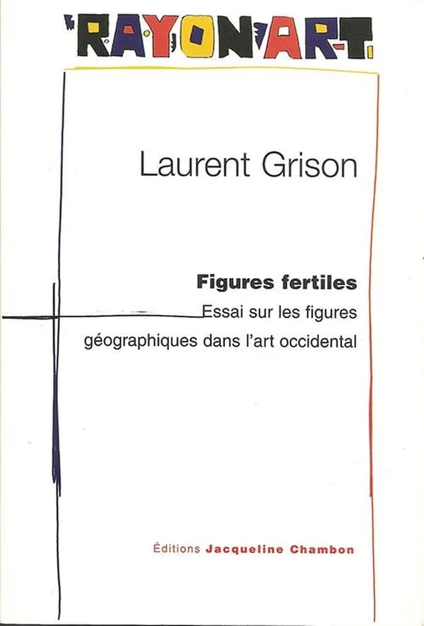 Figures fertiles : essai sur les figures géographiques dans l'art occidental