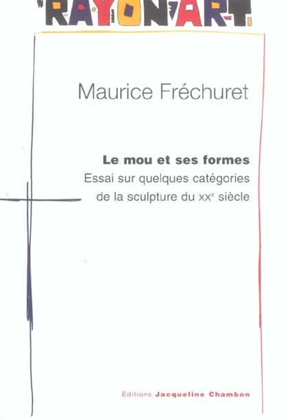 Le mou et ses formes : essai sur quelques catégories de la sculpture du XXe siècle