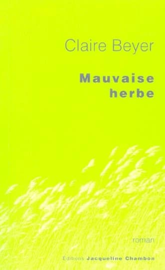 Mauvaise herbe : roman