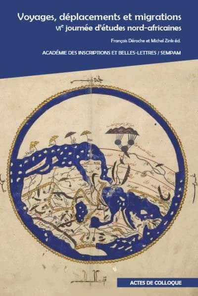 Voyages, déplacements et migrations : VIe Journée d'études nord-africaines... à l'Académie des inscriptions et belles-lettres, [Paris], le 30 mars 2012