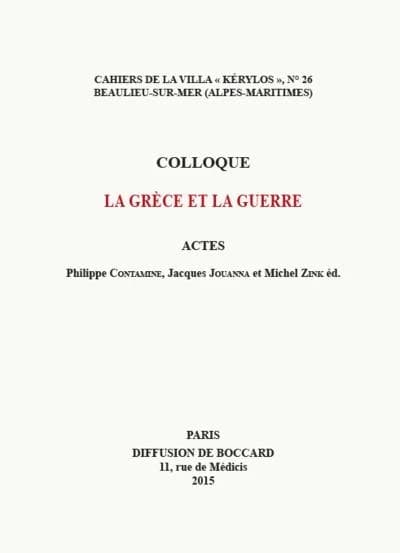 Colloque La Grèce et la guerre : actes [du 25e colloque de la Villa Kérylos, Beaulieu-sur-Mer, 3-4 octobre 2014]