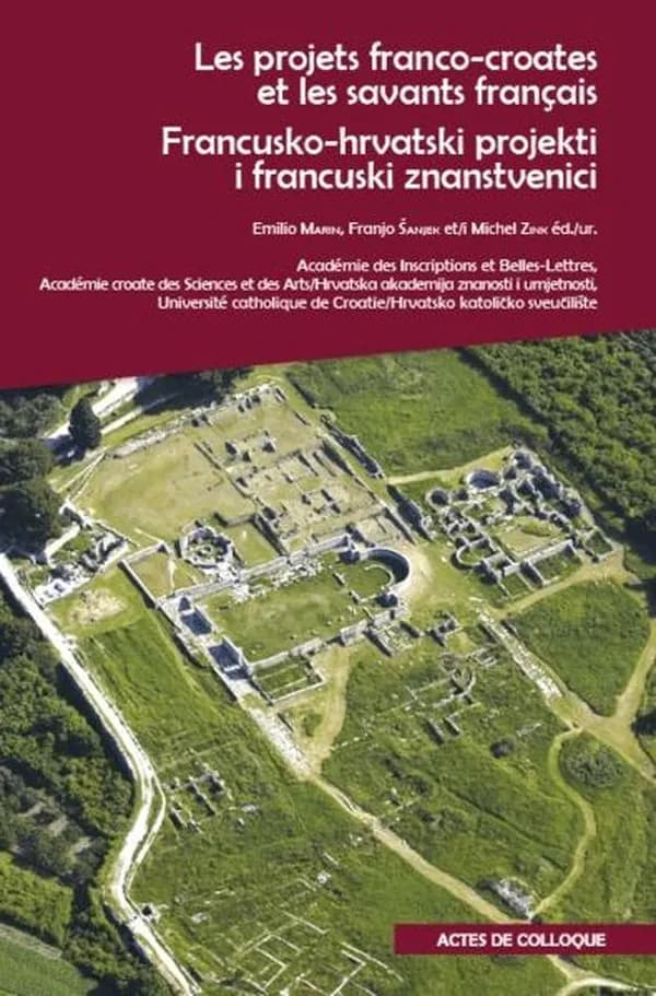 Les projets franco-croates et les savants français qui se sont illustrés dans la recherche et la valorisation du patrimoine croate : actes du colloque international... à l'Académie croate des sciences et des arts, le 29 septembre 2015
