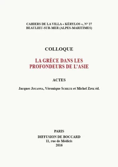 Colloque La Grèce dans les profondeurs de l'Asie : actes [du 26e colloque de la Villa Kérylos, Beaulieu-sur-Mer, 9-10 octobre 2015]