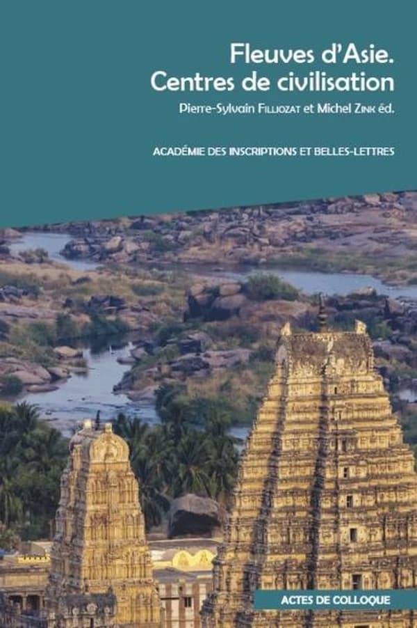 Fleuves d'Asie : centres de civilisation : actes du colloque organisé à l'INALCO et à l'Académie des inscriptions et belles-lettres, les 7 et 8 décembre 2017
