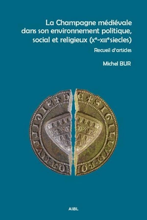 La Champagne médiévale dans son environnement politique, social et religieux : Xe-XIIIe siècles : recueil d'articles
