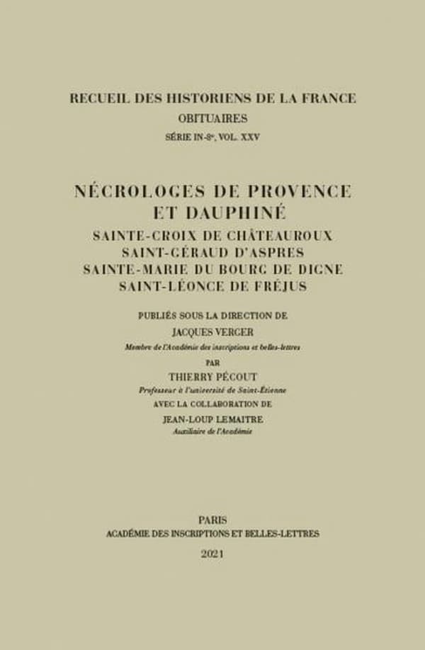 Nécrologes de Provence et de Dauphiné : Sainte-Croix de Châteauroux, Saint-Géraud d'Aspres, Sainte-Marie du Bourg de Digne, Saint-Léonce de Fréjus