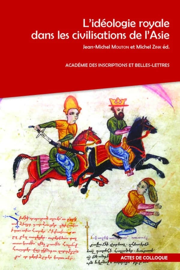L'Ideologie Royale Dans Les Civilisations de l'Asie : Actes Du Colloque Organise Par l'Academie Des Inscriptions Et Belles-Lettres Et La Societe Asiatique a l'Institut National d'Histoire de l'Art (Inha) Et a l'Academie Des Inscriptions Et Belles-Lettres,