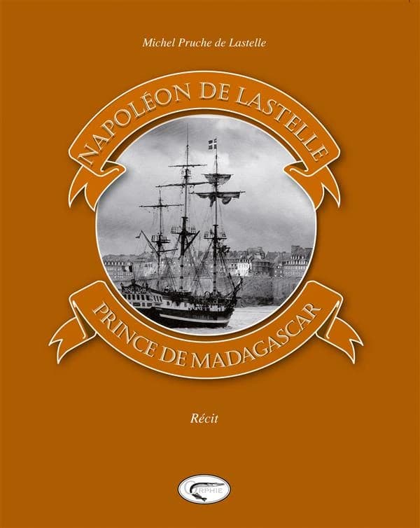 Napoléon de Lastelle, prince de Madagascar : récit