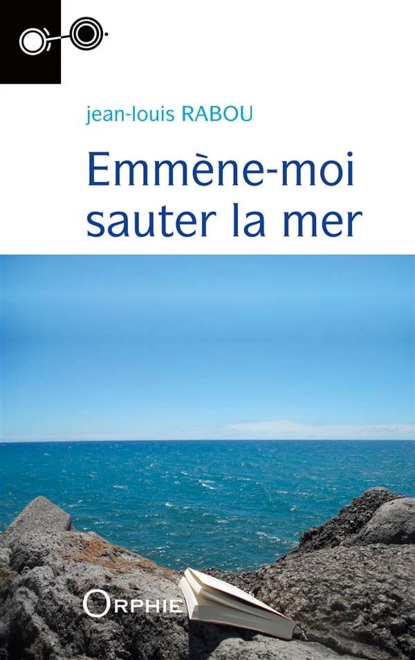 Emmène-moi sauter la mer : roman