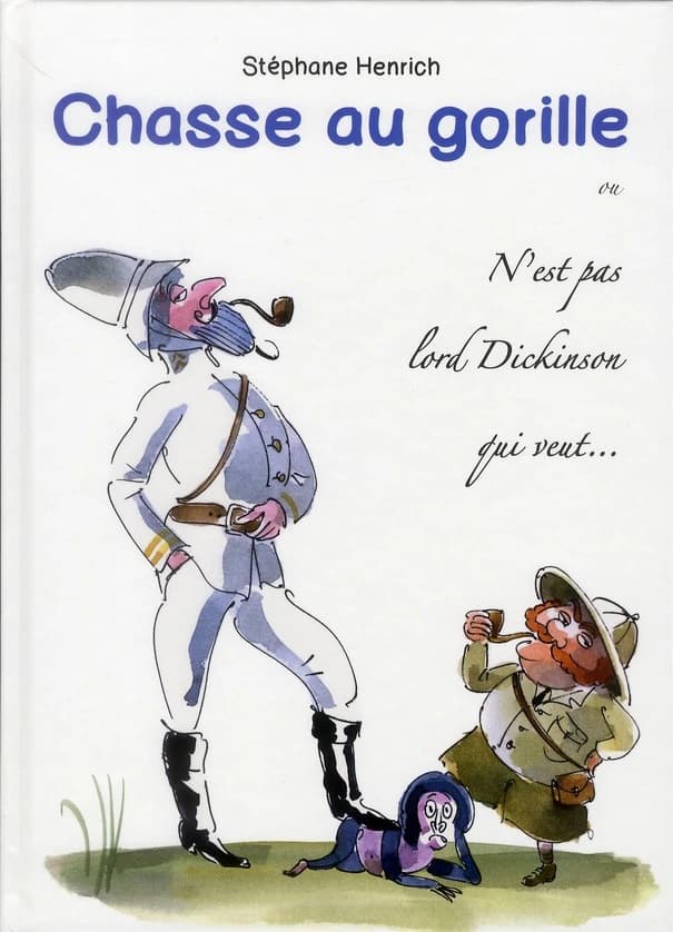 Chasse au gorille ou N'est pas lord Dickinson qui veut : journal d'un explorateur