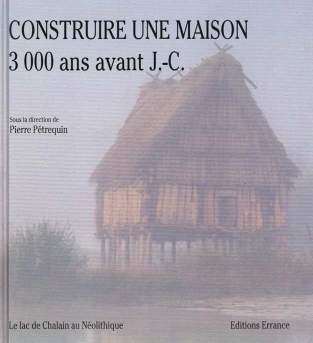 Construire une maison 3000 ans avant J.-C.. [1] : le lac de Chalain au néolithique
