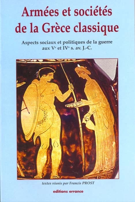 Armées et sociétés de la Grèce classique : aspects sociaux et politiques de la guerre aux Ve et IVe s. av. J.-C.