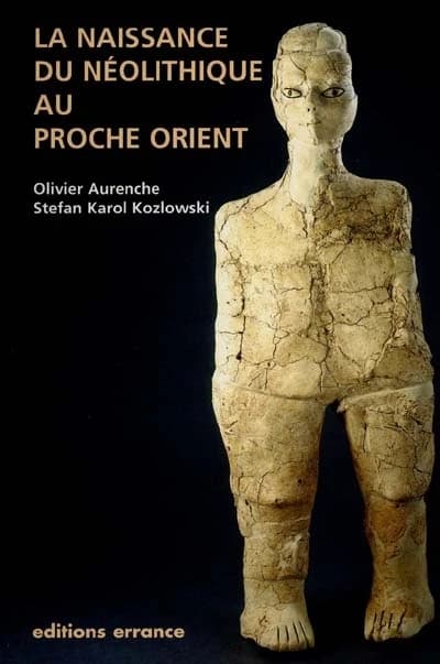 La naissance du néolithique au Proche-Orient ou Le paradis perdu
