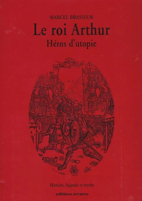 Le roi Arthur, héros d'Utopie : histoire, légende, mythe