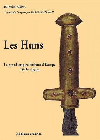 Les Huns : le grand empire barbare d'Europe : IVe-Ve siècles