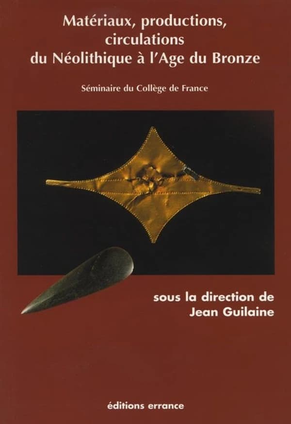 Matériaux, productions, circulations du Néolithique à l'âge du bronze : [séminaire du Collège de France]