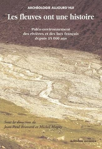 Les fleuves ont une histoire : paléo-environnement des rivières et des lacs français depuis 15 000 ans : [table ronde, 21-23 juin 2001, Motz, Savoie]