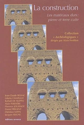 La construction : les matériaux durs, pierre et terre cuite (Nouv. éd. rev. et augm.) par Jean-Claude Bessac, Odette Chapelot, Raffaël de Filippo... [et al.]