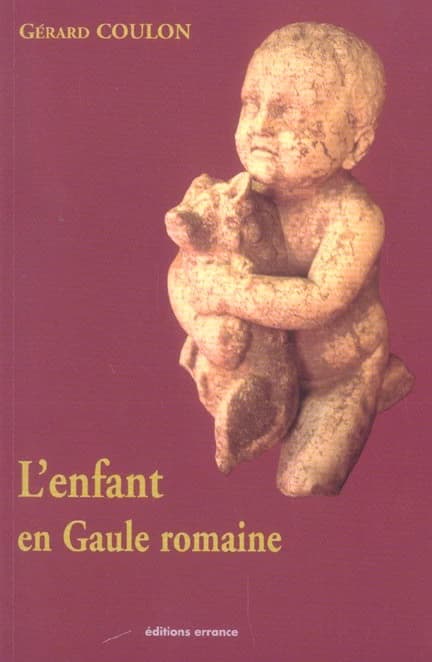 L'enfant en Gaule romaine (2e éd... rev. et augm.) Gérard Coulon