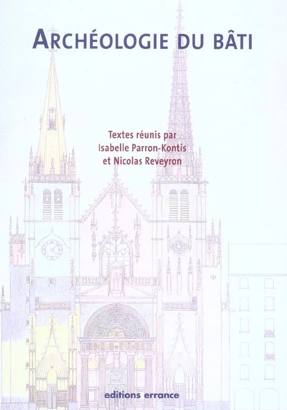 Archéologie du bâti : pour une harmonisation des méthodes : actes de la table ronde, 9 et 10 novembre 2001, Musée archéologique de Saint-Romain-en-Gal, Rhône