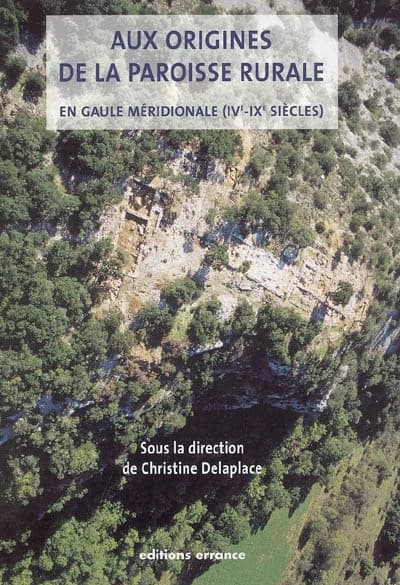 Aux origines de la paroisse rurale en Gaule méridionale, IVe-IXe siècles : actes du colloque international, 21-23 mars 2003, salle Tolosa, Toulouse