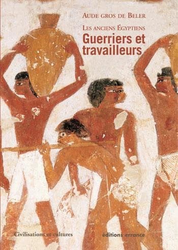 Les anciens Égyptiens. Tome II, Guerriers et travailleurs