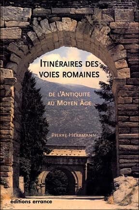 Itinéraires des voies romaines : de l'Antiquité au Moyen âge : de l'Antiquité au Moyen Âge