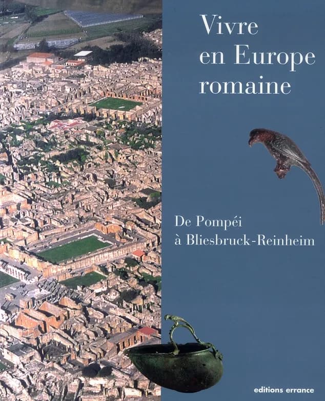 Vivre en Europe romaine : de Pompéi à Bliesbruck-Reinheim