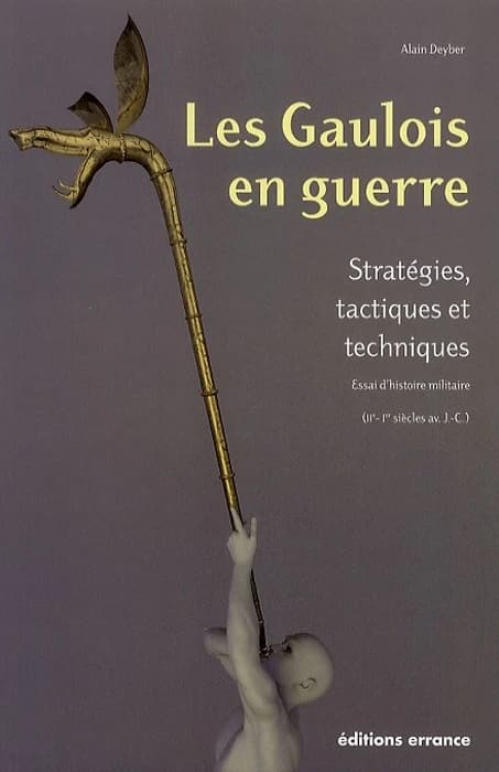 Les Gaulois en guerre stratégies, tactiques et techniques : essai d'histoire militaire, IIe-Ier siècles av. J.-C.