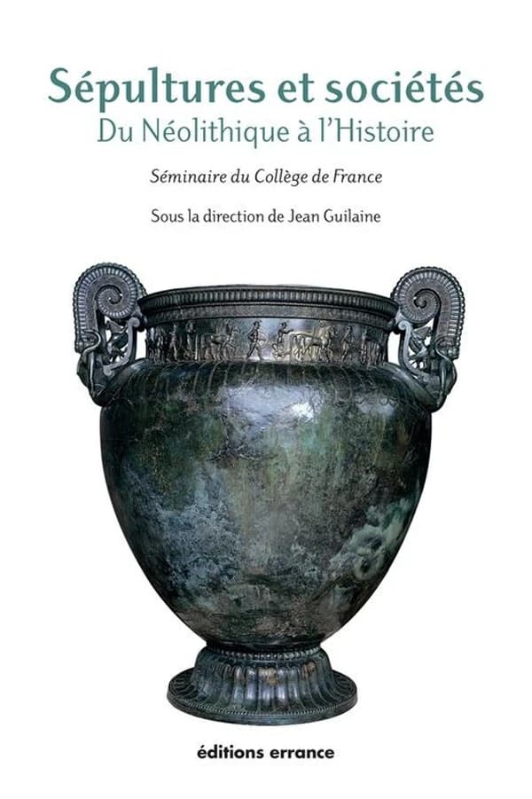 Sépultures et sociétés : du néolithique à l'histoire : [séminaire du Collège de France]