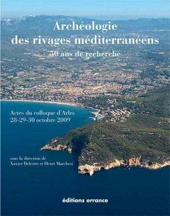 Archéologie des rivages méditerranéens : 50 ans de recherche : actes du colloque d'Arles, Bouches-du-Rhône, 28-29-30 octobre 2009