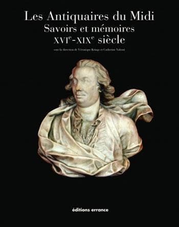Les Antiquaires du Midi : savoirs et mémoires, XVIe-XIXe siècle