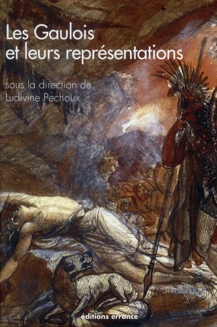 Les Gaulois et leurs représentations : dans l'art et la littérature depuis la Renaissance