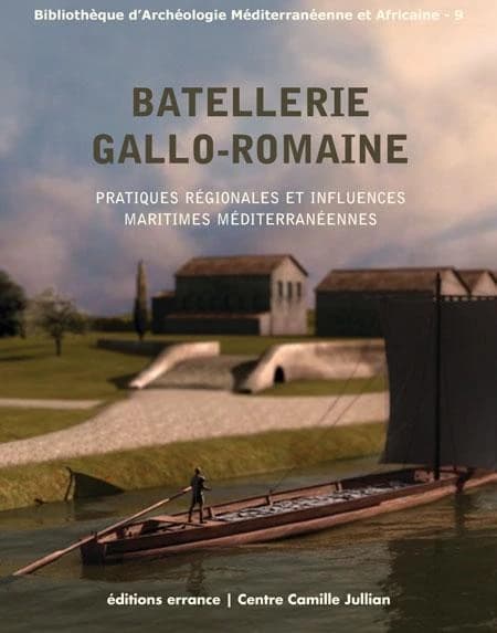 Batellerie gallo-romaine : pratiques régionales et influences maritimes méditerranéennes