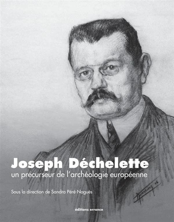Joseph Déchelette ; un précurseur de l'archéologie européenne