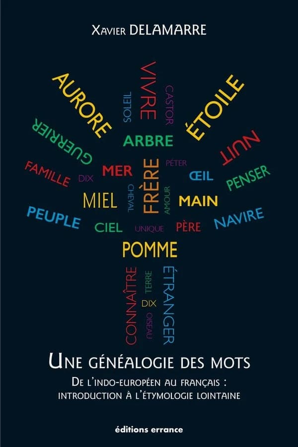 Une généalogie des mots : de l'indo-européen au français : introduction à l'étymologie lointaine : 100 racines et 800 mots français