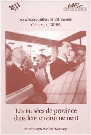 Les musées de province dans leur environnement : [journée d'étude, Université de Rouen, 4 décembre 1993]